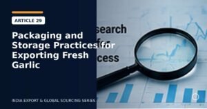 Packaging and Storage Practices for Exporting Fresh Garlic